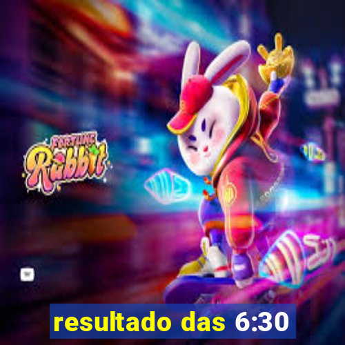 resultado das 6:30